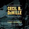 Elmer Bernstein - Cecil B. DeMille: American Epic