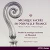 Musique sacree en Nouvelle-France: Masses, Motets, Pieces dorgue