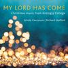 My Lord has come: Christmas music from Ardingly College