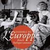 LEuroppe: French Baroque Cantatas
