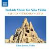 Saygun, Turkmen, Cetiz - Turkish Music for Solo Violin