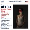 Hutter - Secular Choral Music: A Cradle Song, Three American Madrigals, Tears