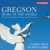 Gregson - Music of the Angels: Works for Symphonic Brass and Percussion