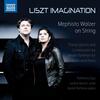 Liszt: Imagination - Transcriptions for Violin & Piano
