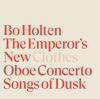 Holten - The Emperors New Clothes, Oboe Concerto, Songs of Dusk