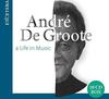 Andre De Groote: A Life in Music