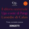 Donizetti - Il diluvio universale, Ugo conte di Parigi, L�assedio di Calais