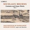 Bruhns - Cantatas and Organ Works Vol.1
