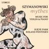 Szymanowski - Mythes: Music for Violin and Piano