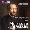 Medtner in England - Violin Sonata no.3, Sonata-Idylle, Songs