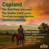 Copland - The Red Pony, Clarinet Concerto, Tender Land, Latin American Sketches