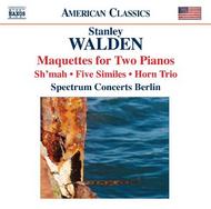Walden - Maquettes for 2 Pianos, Shmah, Five Similes, Horn Trio