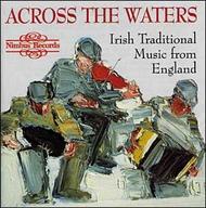 Across The Waters - Irish Traditional Music from England | Nimbus NI5415