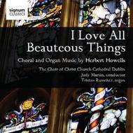 Howells - I love all beauteous things (Choral & Organ Music)