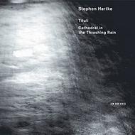 Stephen Hartke - Tituli, Cathedral in the Thrashing Rain | ECM New Series 4760512