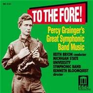To The Fore!: Percy Graingers Symphonic Band Music