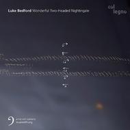 Luke Bedford - Wonderful Two-Headed Nightingale | Col Legno COL40404