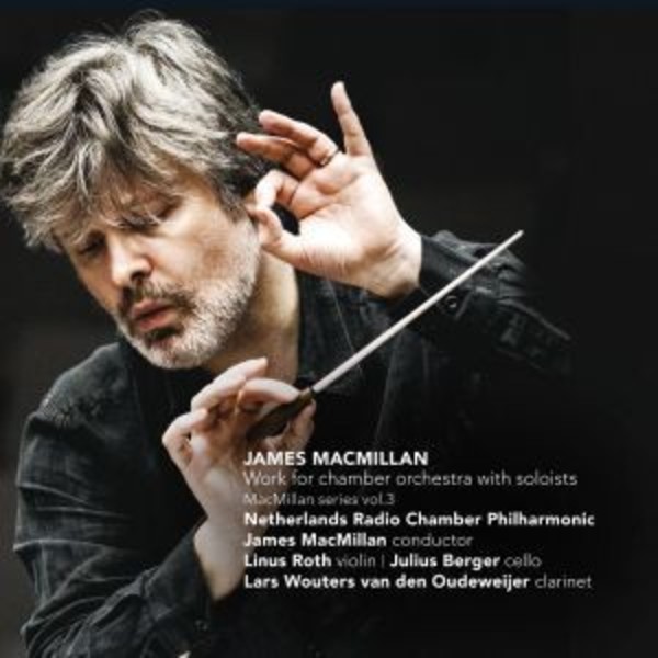 MacMillan Vol.3 Work for Chamber Orchestra with Soloists | Challenge Classics CC72638