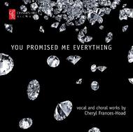 You promised me everything: Vocal and choral works by Cheeryl Frances-Hoad | Champs Hill Records CHRCD057