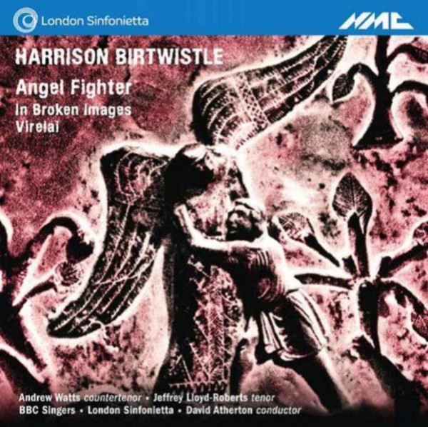 Birtwistle - Angel Fighter, In Broken Images, Virelai | NMC Recordings NMCD211