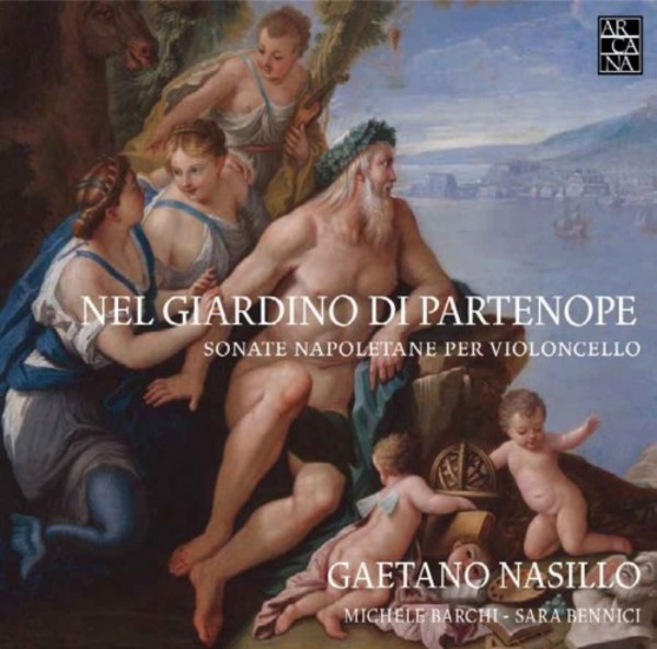 Nel Giardino di Partenope (Neapolitan Cello Sonatas) | Arcana A385