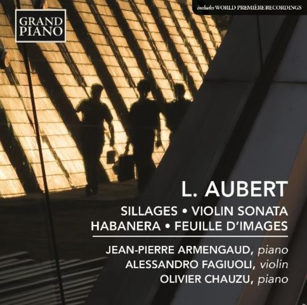 Louis Aubert - Sillages, Violin Sonata, Habanera, etc | Grand Piano GP648