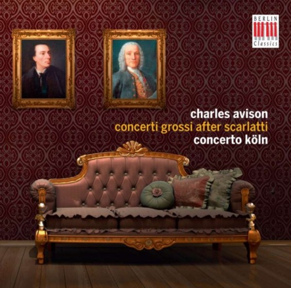 Charles Avison - Concerti Grossi after Scarlatti | Berlin Classics 0300702BC