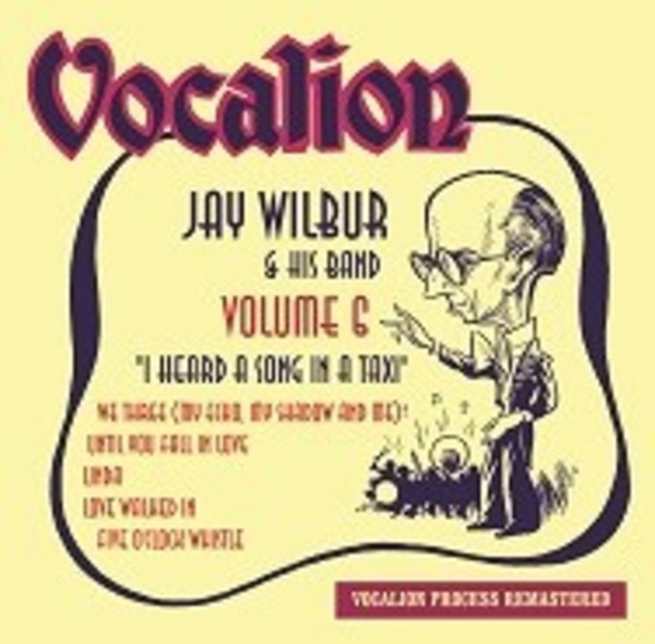 Jay Wilbur & His Band Vol.6: I Heard a Song in a Taxi