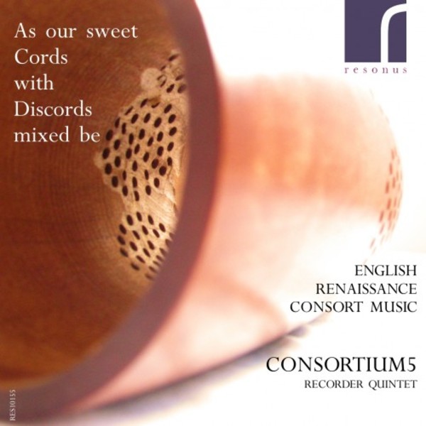 As our sweet Cords with Discords mixed be: English Renaissance Consort Music | Resonus Classics RES10155