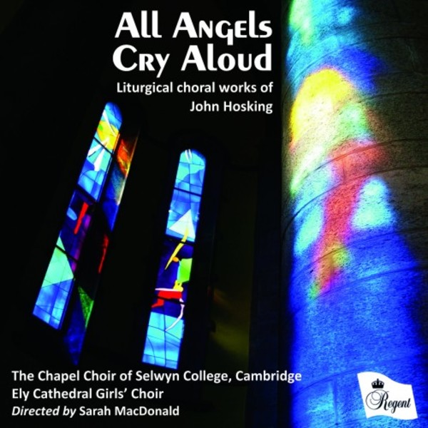All Angels Cry Aloud: Liturgical Choral Works by John Hosking | Regent Records REGCD438