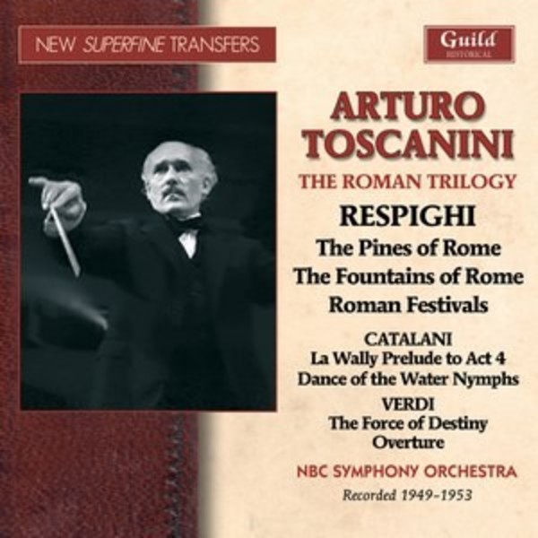 Toscanini conducts Respighis Roman Trilogy | Guild - Historical GHCD2429