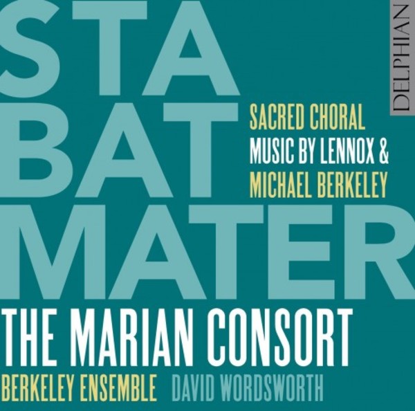Stabat Mater: Sacred Choral Music by Lennox & Michael Berkeley | Delphian DCD34180