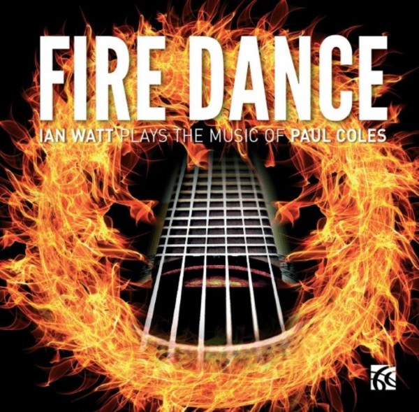 Fire Dance: Ian Watt plays the music of Paul Coles | Nimbus - Alliance NI6329