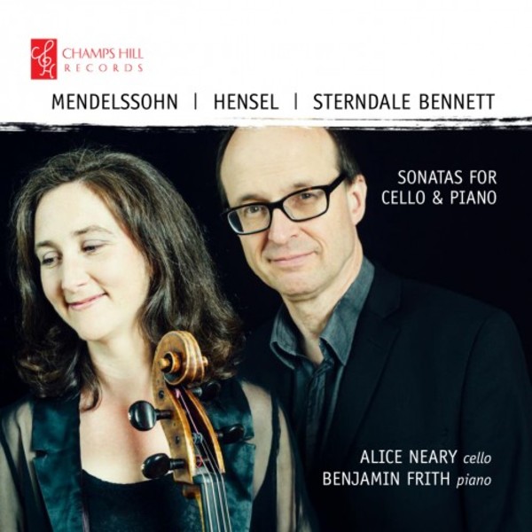 Mendelssohn, Hensel, Sterndale Bennett - Sonatas for Cello & Piano | Champs Hill Records CHRCD105