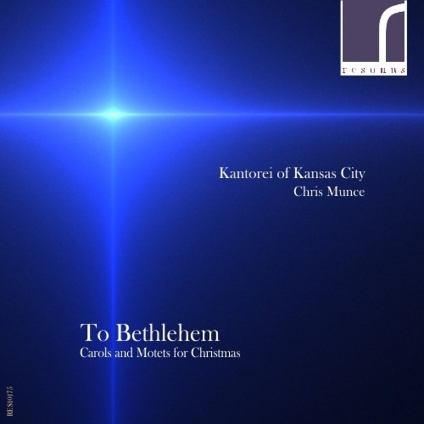 To Bethlehem: Carols and Motets for Christmas | Resonus Classics RES10175