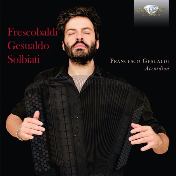 Music on Accordion: Frescobaldi, Gesualdo, Solbiati | Brilliant Classics 94972