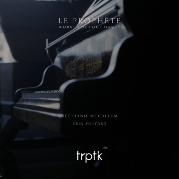Le Prophete: Works for Piano Four Hands | Trptk TTK0005