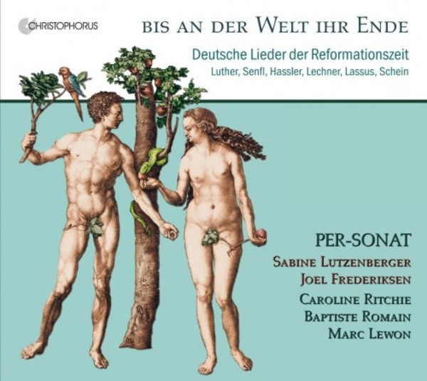 Bis an der Welt ihr Ende: German Songs of the Reformation | Christophorus CHR77410