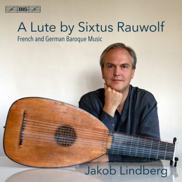 A Lute by Sixtus Rauwolf: French and German Baroque Music | BIS BIS2265