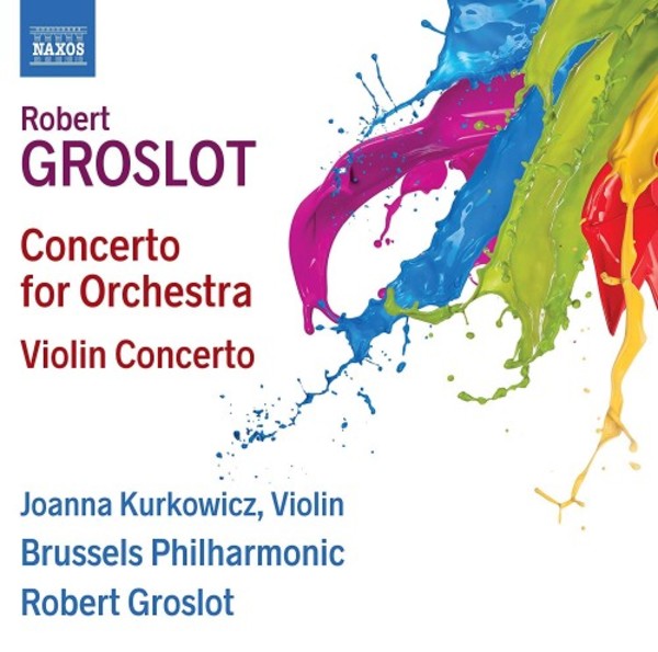 Groslot - Concerto for Orchestra, Violin Concerto | Naxos 8573808