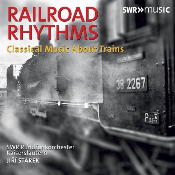 Railroad Rhythms: Classical Music about Trains | SWR Classic SWR19401CD