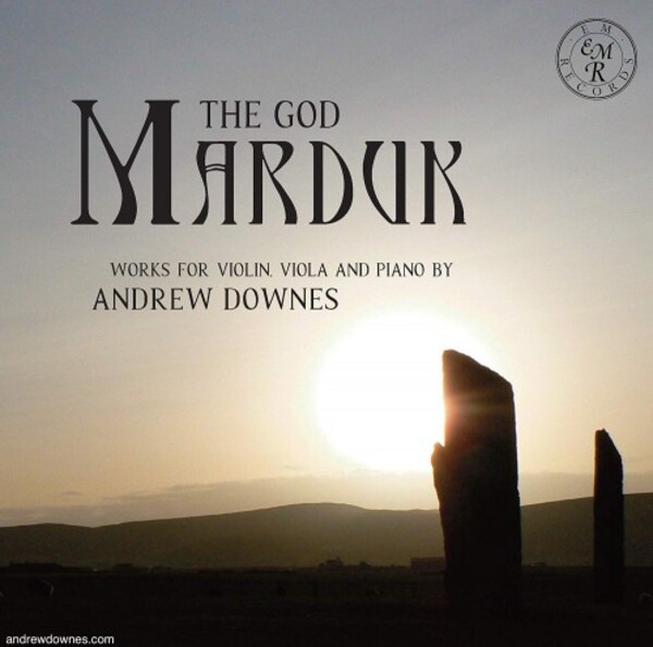 Downes - The God Marduk: Works for Violin, Viola and Piano | EM Records EMRCD056