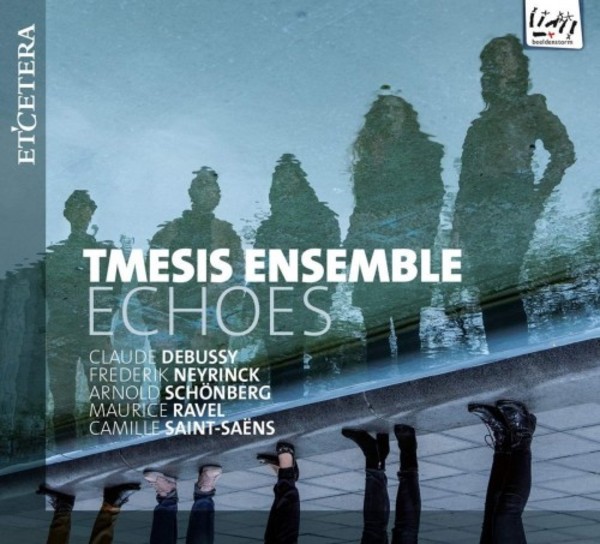 Echoes: Debussy, Neyrinck, Schoenberg, Ravel, Saint-Saens