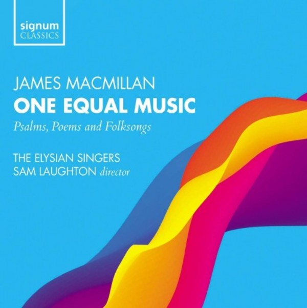 MacMillan - One Equal Music: Psalms, Poems and Folksongs | Signum SIGCD575