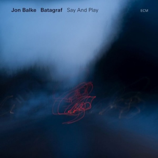 Jon Balke & Batagraf: Say and Play
