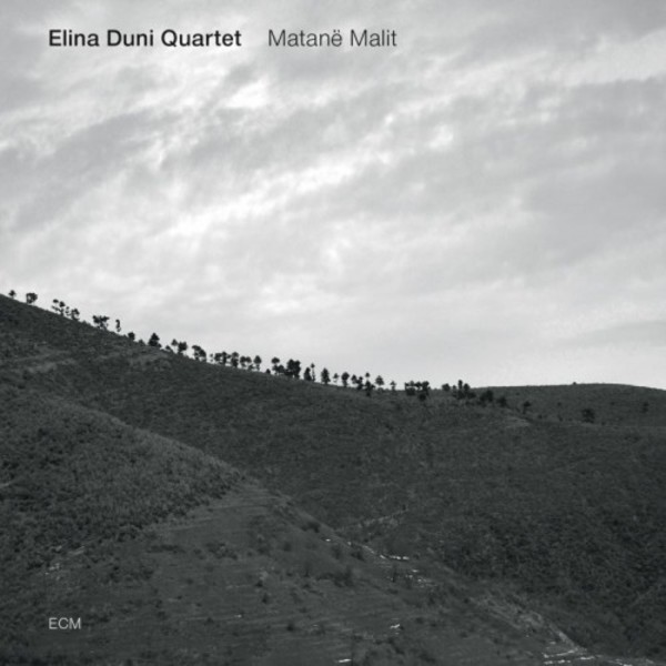 Elina Duni Quartet: Matane Malit