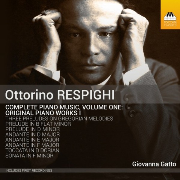 Respighi - Complete Piano Music Volume 1: Original Piano Works I