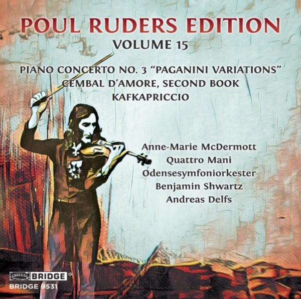 Poul Ruders Edition Vol.15: Piano Concerto no.3, Cembal dAmore Book 2, Kafkapriccio | Bridge BRIDGE9531