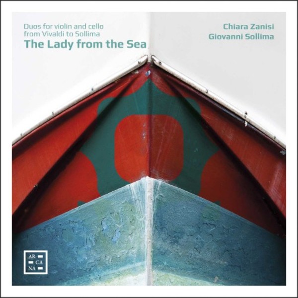 The Lady from the Sea: Duos for Violin and Cello from Vivaldi to Sollima | Arcana A468