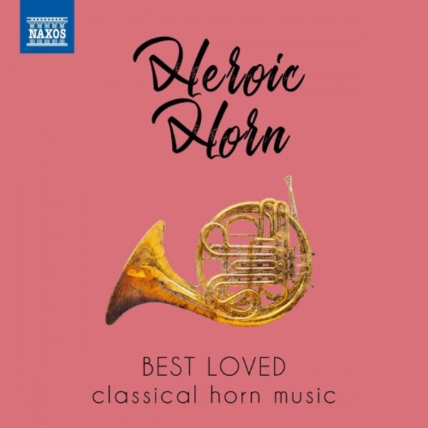 Heroic Horn: Best Loved Classical Horn Music | Naxos 8578177